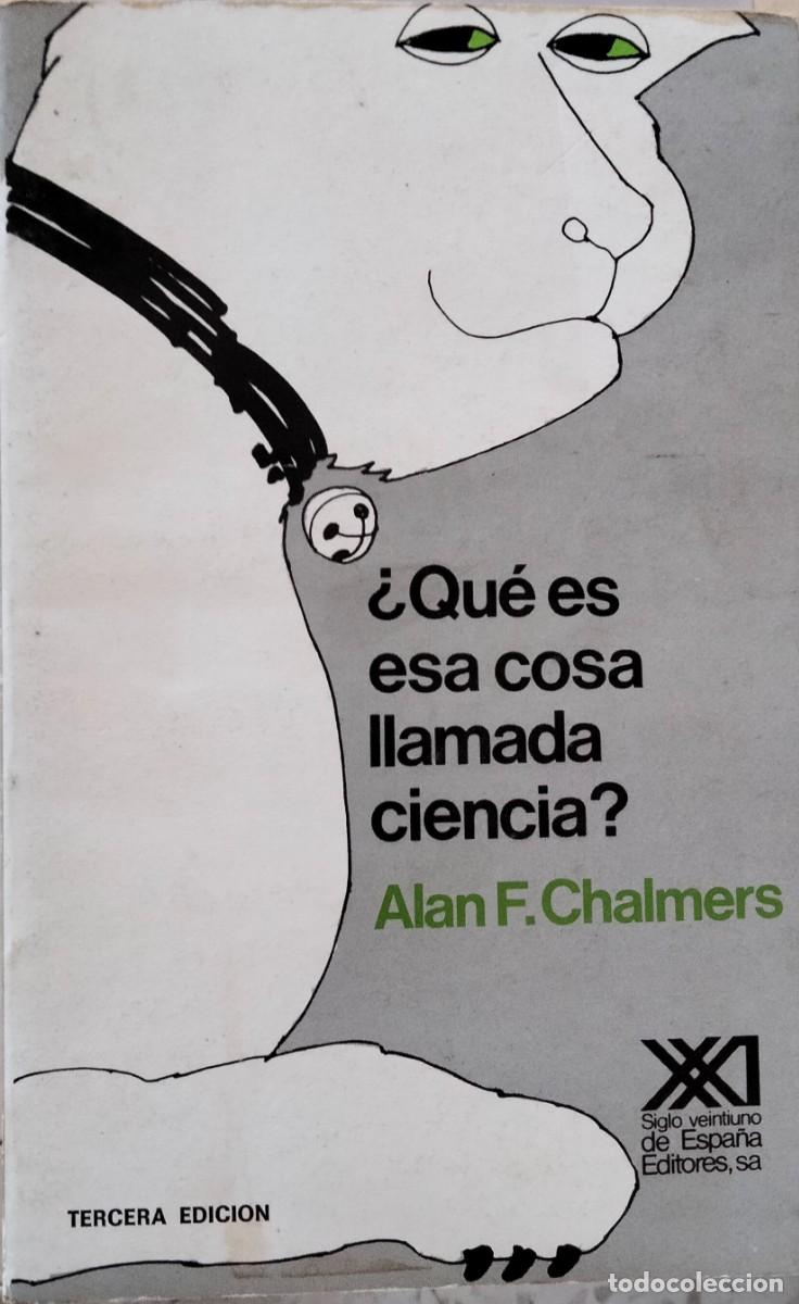 Libros de segunda mano: Alan F. Chalmers-&iquest;Qu&eacute; es esa cosa llamada ciencia?Siglo XXI de Espa&ntilde;a.1984.