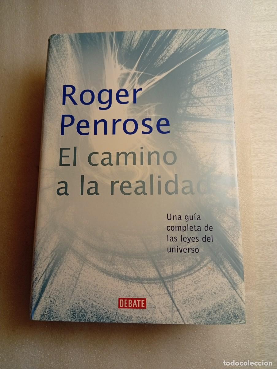 Libros de segunda mano: EL CAMINO A LA REALIDAD UNA GU&Iacute;A COMPLETA DE LAS LEYES DEL UNIVERSO - ROGER PENROSE - DEBATE