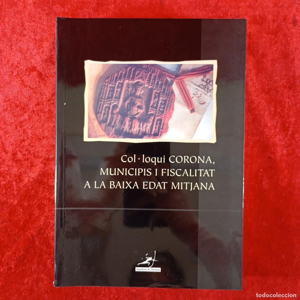 Libros de segunda mano: COL&middot;LOQUI CORONA, MUNICIPIS I FISCALITAT A LA BAIXA EDAT MITJANA - M. S&Aacute;NCHEZ, A. FURI&Oacute; - IEI / 437