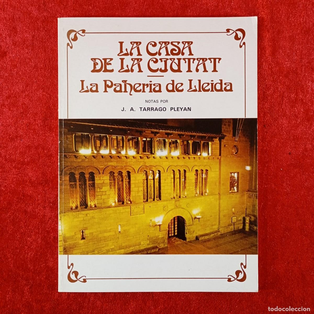 Libros de segunda mano: LA CASA DE LA CIUTAT, LA PAHERIA DE LLEIDA - J.A. TARRAGO PLEYAN - EXCMO. AYUNTAMIENTO - 1978 / 441
