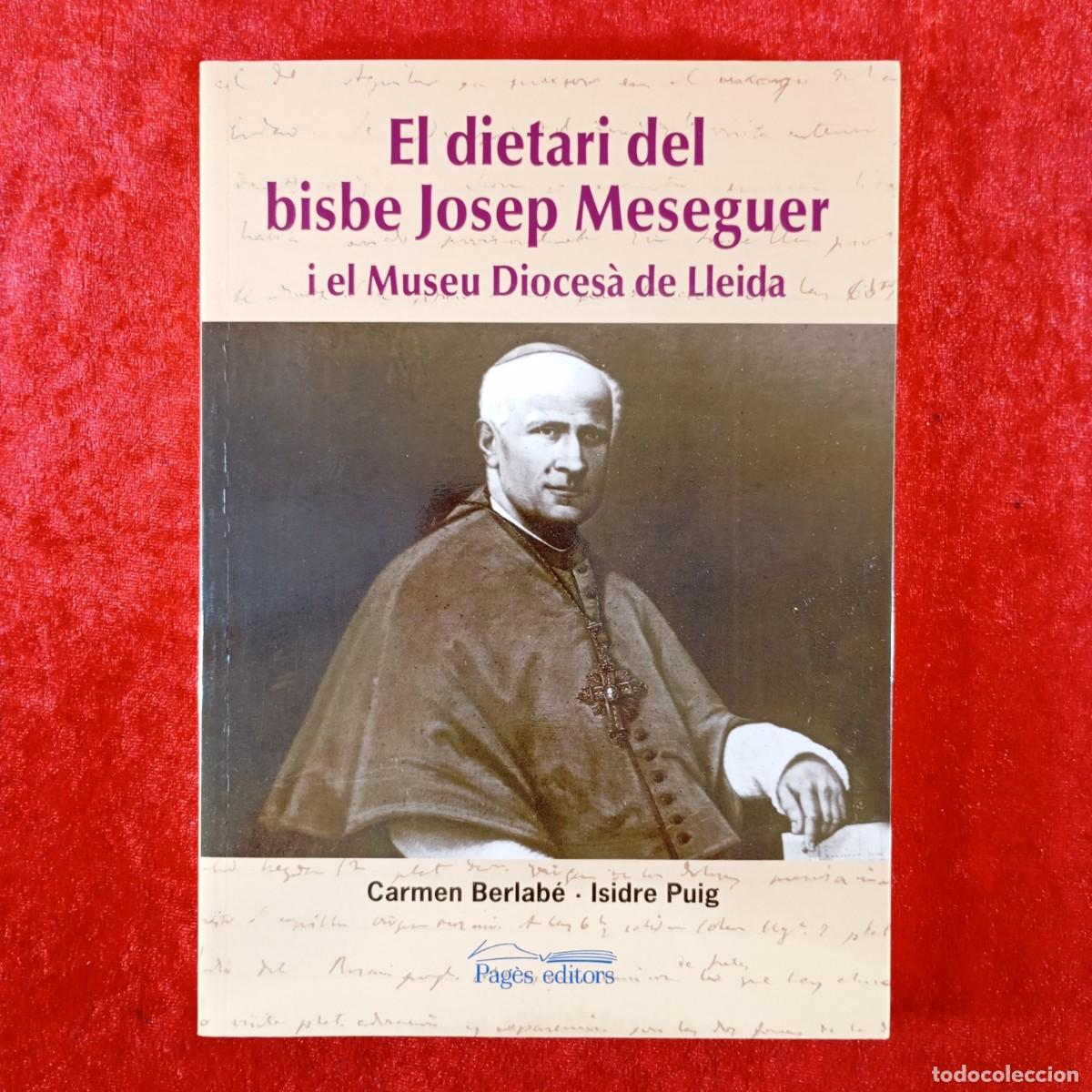 Libros de segunda mano: EL DIETARI DEL BISBE JOSEP MESEGUER I EL MUSEU DIOCES&Agrave; DE LLEIDA -C. BERLAB&Eacute;, I. PUIG -FIRMADO / 444