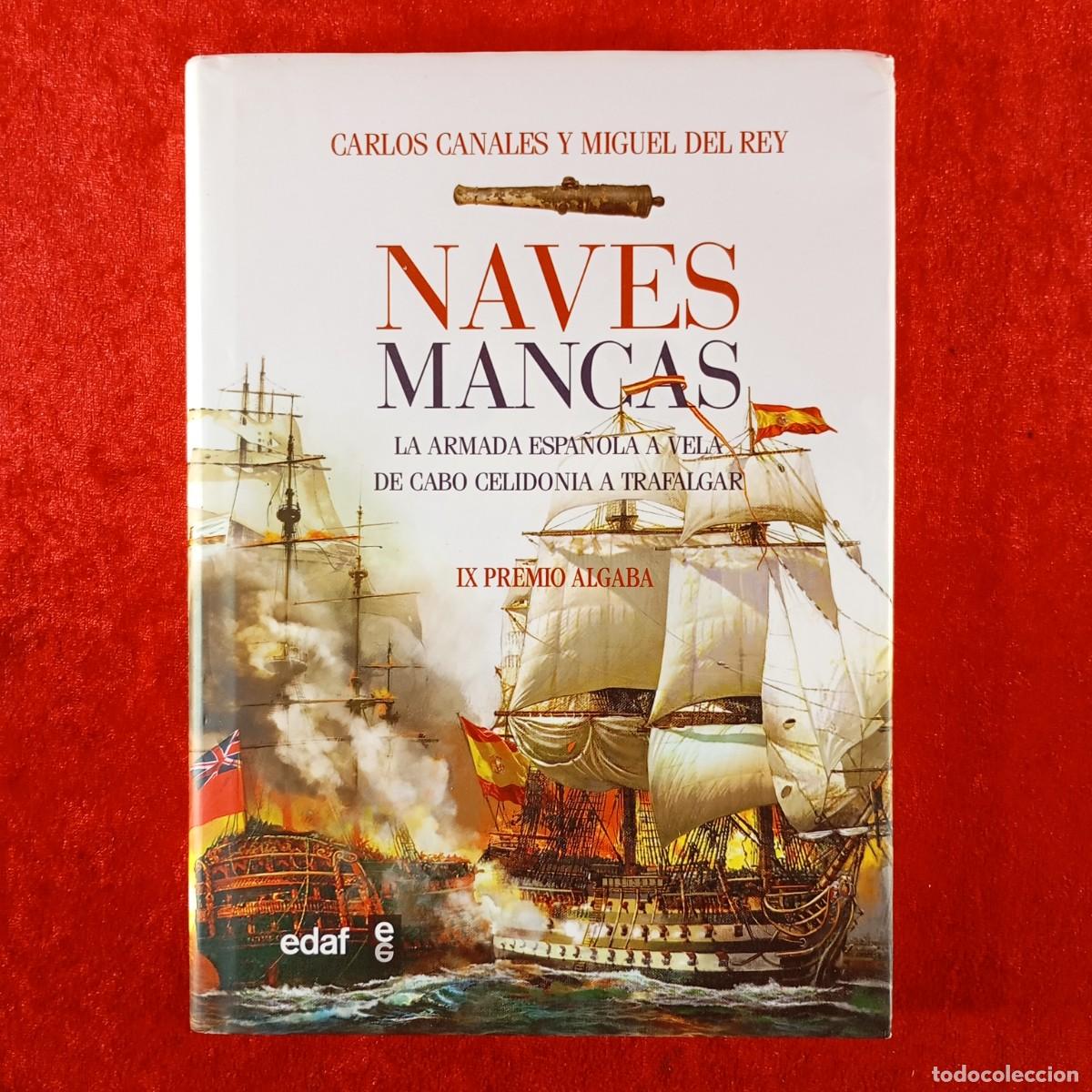 Libros de segunda mano: NAVES MANCAS, LA ARMADA ESPA&Ntilde;OLA A VELA - CARLOS CANALES, MIGUEL DEL REY - EDAF - 2011 / 453