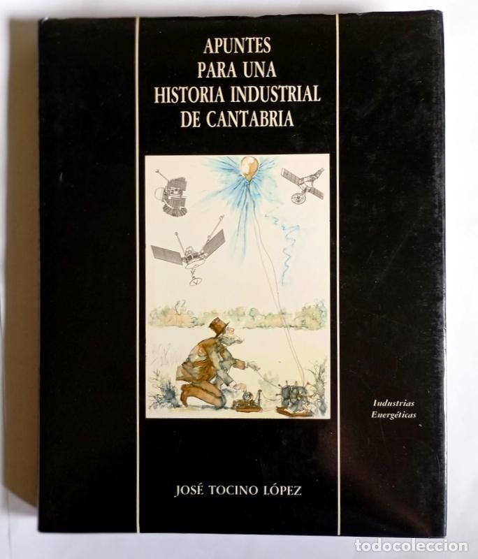 Libros de segunda mano: APUNTES PARA UNA HISTORIA INDUSTRIAL DE CANTABRIA. TOMO V. INDUSTRIAS ENERGETICAS - JOSE TOCINO