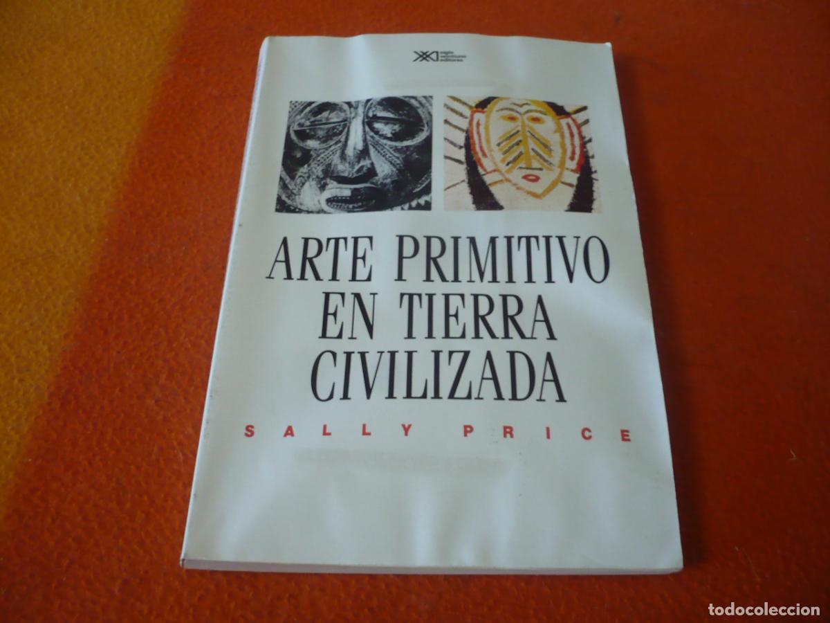 Libros de segunda mano: ARTE PRIMITIVO EN TIERRA CIVILIZADA ( SALLY PRICE ) HISTORIA ANTROPOLOGIA CULTURA DENUNCIA OCCIDENTE