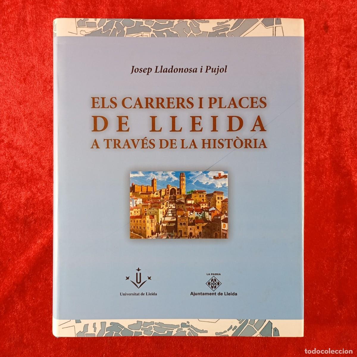 Libros de segunda mano: ELS CARRERS I PLACES DE LLEIDA A TRAV&Eacute;S DE LA HIST&Ograve;RIA - JOSEP LLADONOSA I PUJOL - UDL / 550