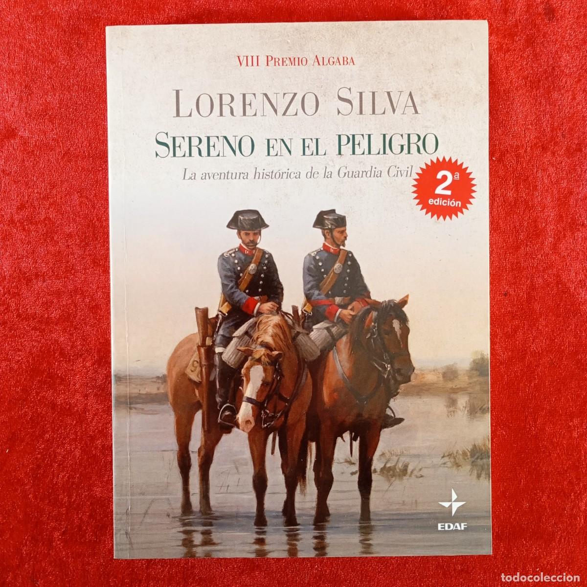 Libros de segunda mano: SERENO EN EL PELIGRO, LA AVENTURA HIST&Oacute;RICA DE LA GUARDIA CIVIL - LORENZO SILVA - EDAF - 2010 / 570