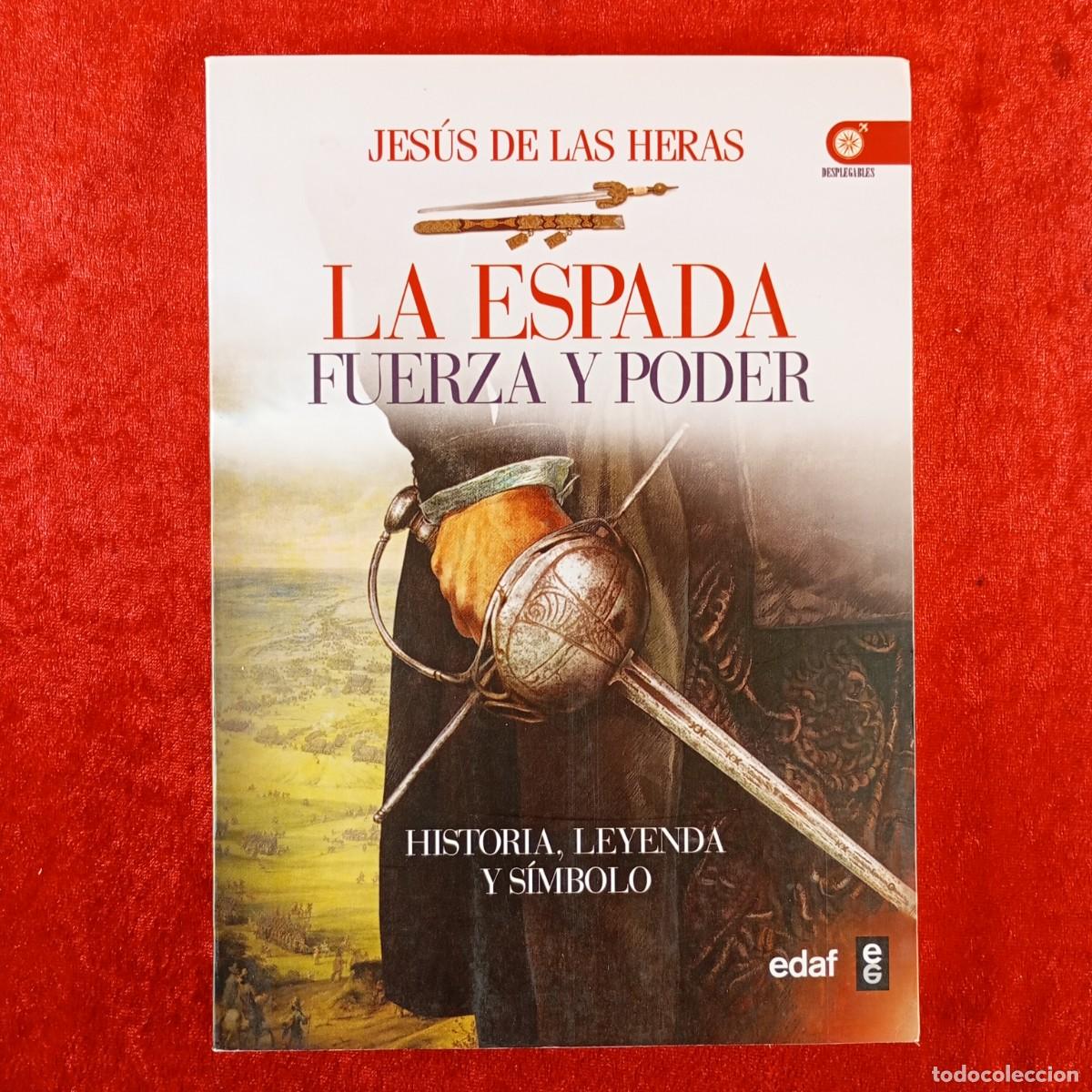 Libros de segunda mano: LA ESPADA FUERZA Y PODER: HISTORIA, LEYENDA Y S&Iacute;MBOLO - JES&Uacute;S DE LA HERAS - EDAF - 2015 / 571
