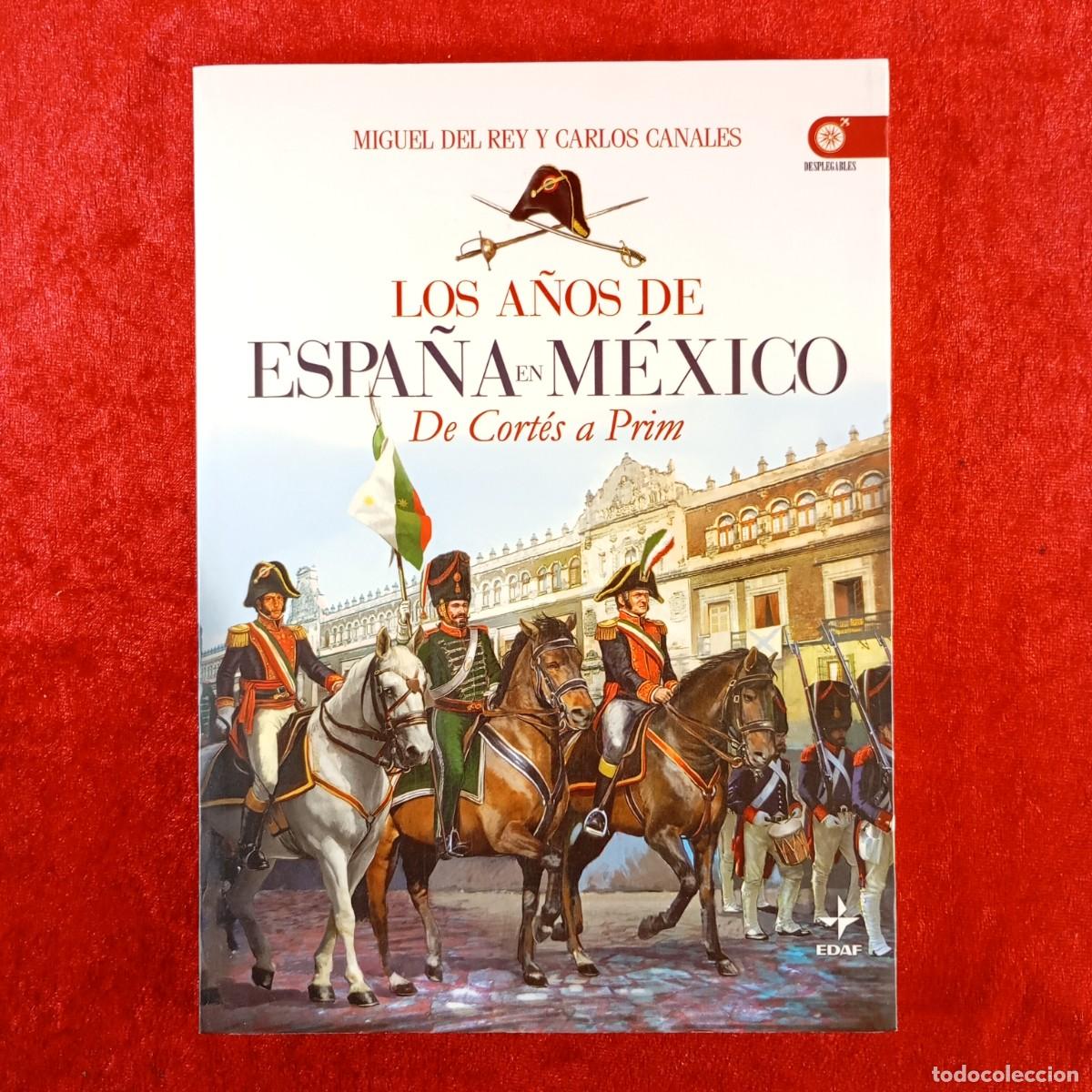 Libros de segunda mano: LOS A&Ntilde;OS DE ESPA&Ntilde;A EN M&Eacute;XICO, DE CORT&Eacute;S A PRIM - MIGUEL DEL REY, CARLOS CANALES - EDAF - 2011 / 573