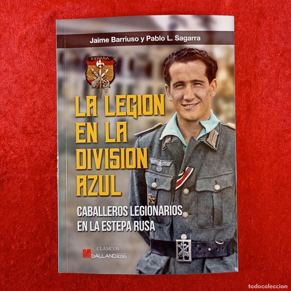 Libros de segunda mano: LA LEGION EN LA DIVISION AZUL - JAIME BARRIUSO, PABLO L. SAGARRA - GALLAND BOOKS - 2023 / 576