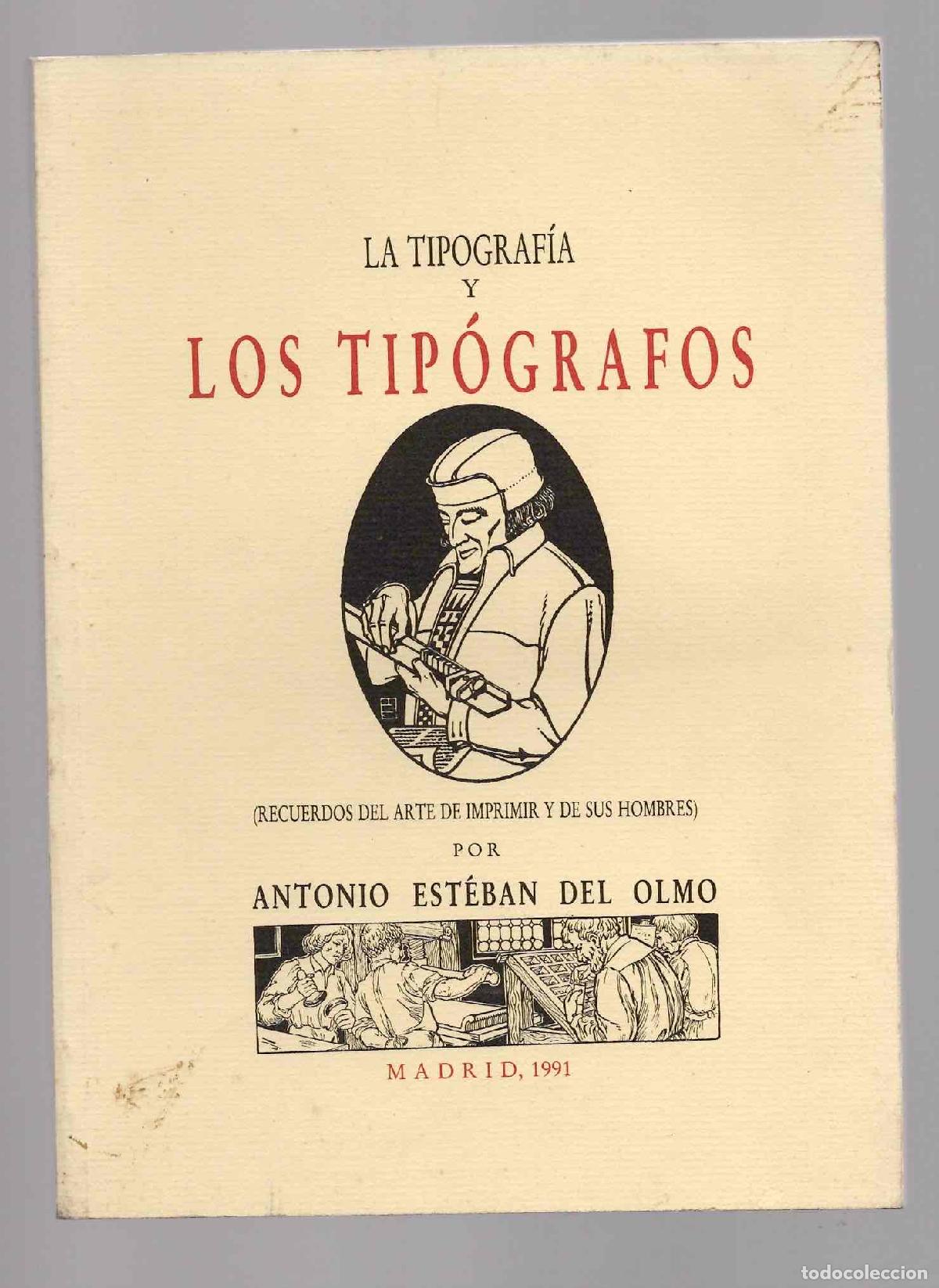 Libros de segunda mano: LA TIPOGRAFIA Y LOS TIPOGRAFOS. RECUERDOS DEL ARTE DE IMPRIMIR Y DE SUS HOMBRES. 1991