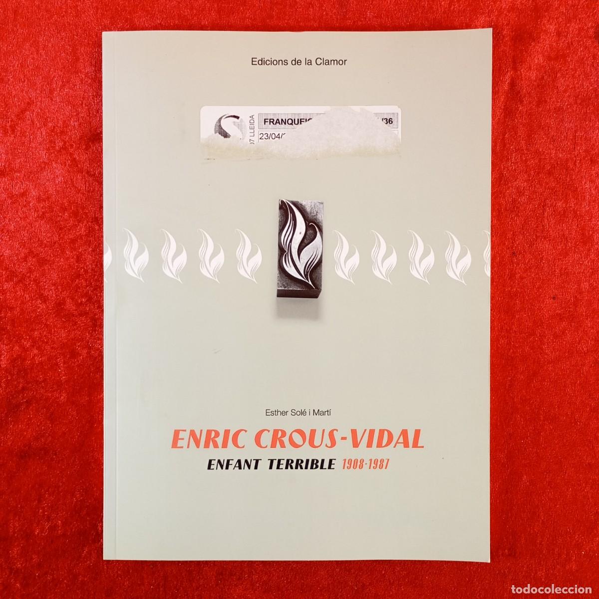 Libros de segunda mano: ENRIC CROUS-VIDAL, ENFANT TERRIBLE 1908-1987 - ESTHER SOL&Eacute; I MART&Iacute; - EDICIONS DE LA CLAMOR / 577