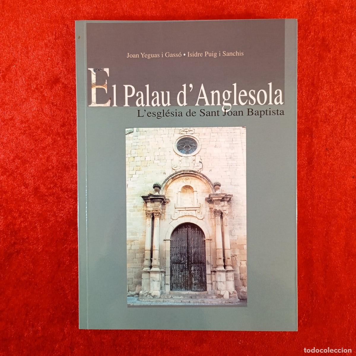 Libros de segunda mano: EL PALAU D'ANGLESOLA, L'ESGL&Eacute;SIA DE SANT JOAN BAPTISTA - JOAN YEGUAS, ISIDRE PUIG - 2003 / 578
