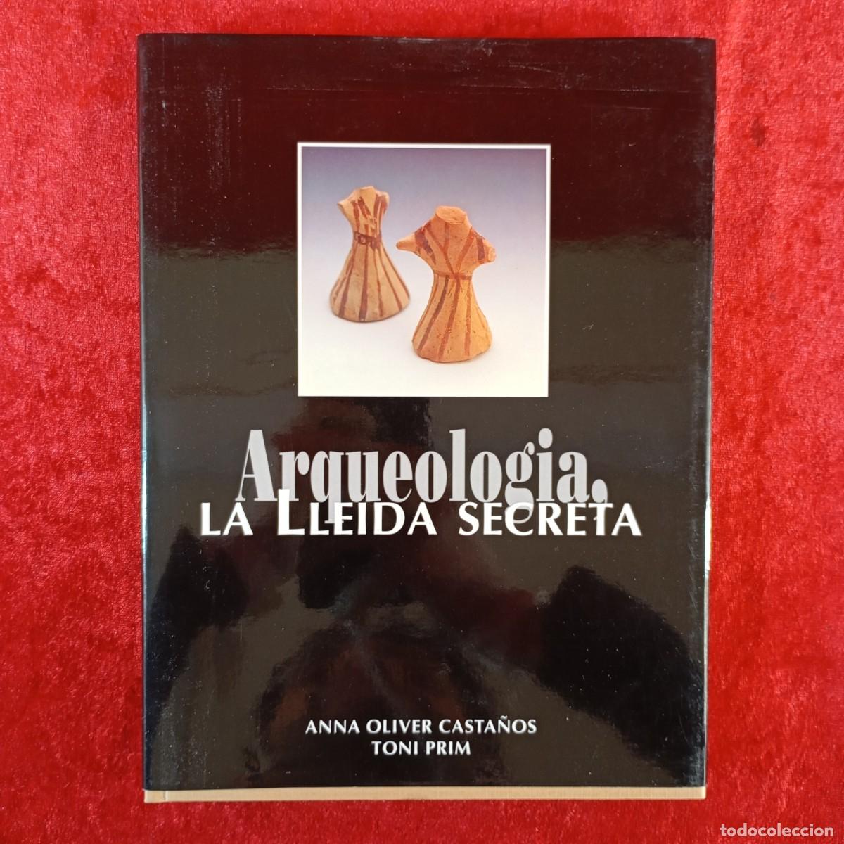 Libros de segunda mano: ARQUEOLOGIA, LA LLEIDA SECRETA - ANNA OLIVER CASTA&Ntilde;OS, TONI PRIM - MANENT EDICIONS - 2008 / 579