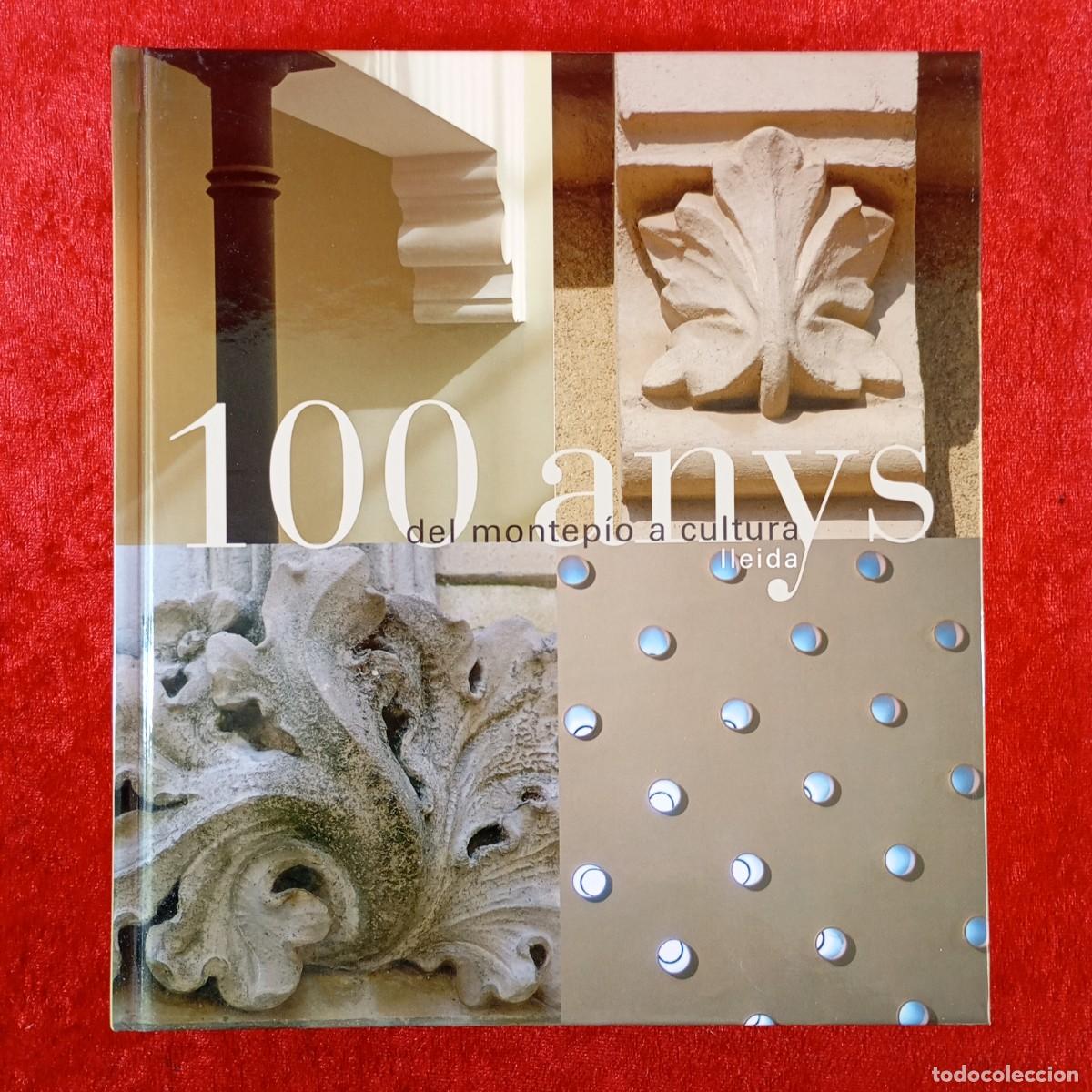 Libros de segunda mano: 100 ANYS DEL MONTEP&Iacute;O A CULTURA LLEIDA - DEPARTAMENT DE CULTURA - CENTENARI 1906-2006 / 580