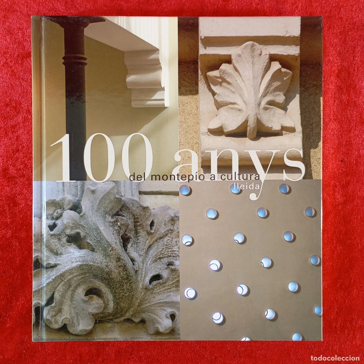 Libros de segunda mano: 100 ANYS DEL MONTEP&Iacute;O A CULTURA LLEIDA - DEPARTAMENT DE CULTURA - CENTENARI 1906-2006 / 581