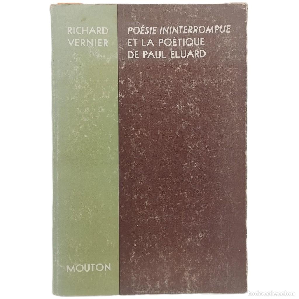 Libros de segunda mano: PO&Eacute;SIE ININTERROMPUE ET LA PO&Eacute;TIQUE DE PAUL ELUARD. Vernier, Richard