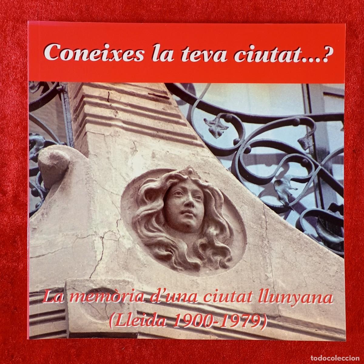Libros de segunda mano: CONEIXES LA TEVA CIUTAT ... ? - LA MEM&Ograve;RIA D'UNA CIUTAT LLUNYANA (LLEIDA 1900-1979) - 2004 / 602