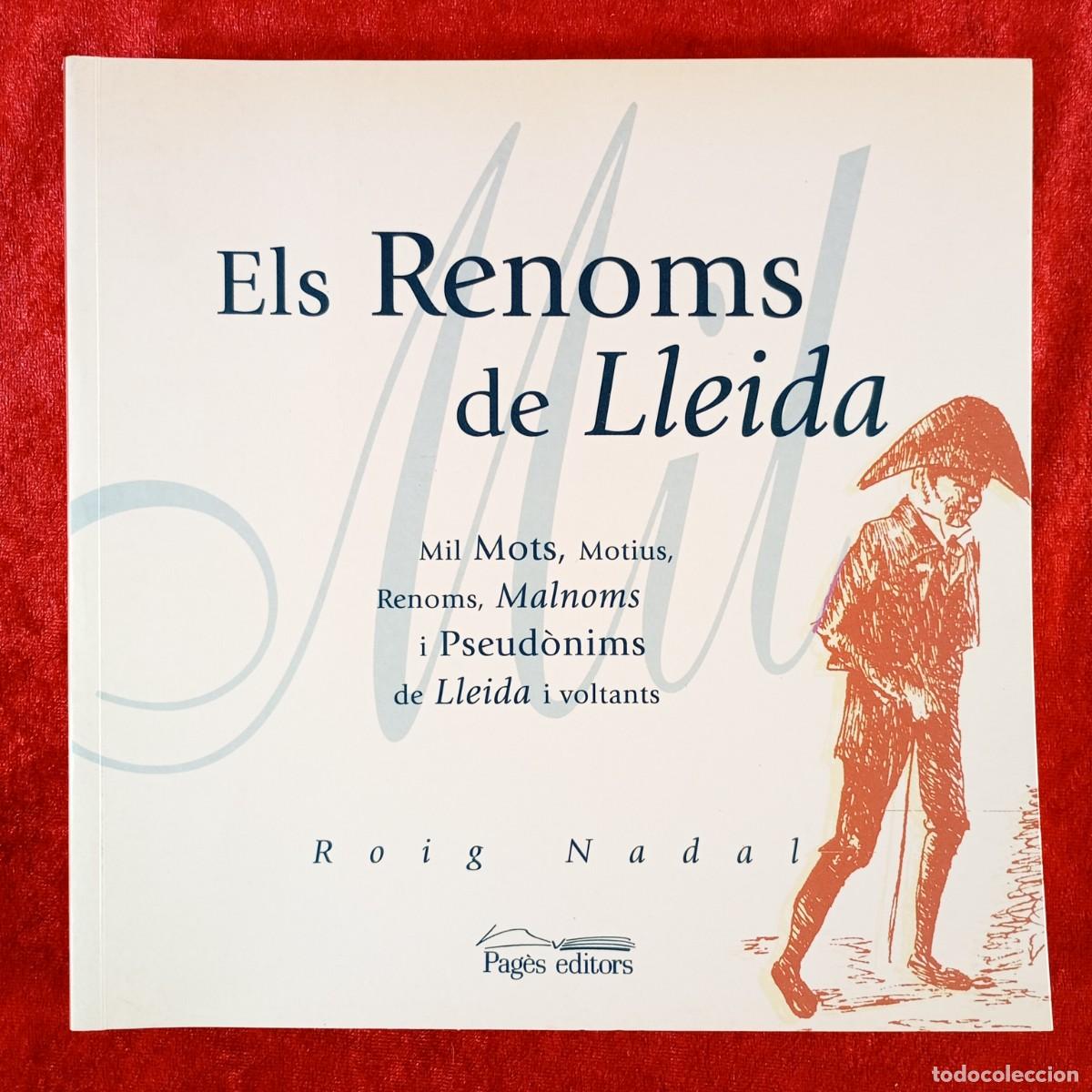 Libros de segunda mano: ELS RENOMS DE LLEIDA - MIL MOTS, MOTIUS, RENOMS, MALNOMS I PSEUD&Ograve;NIMS DE LLEIDA - ROIG NADAL / 604