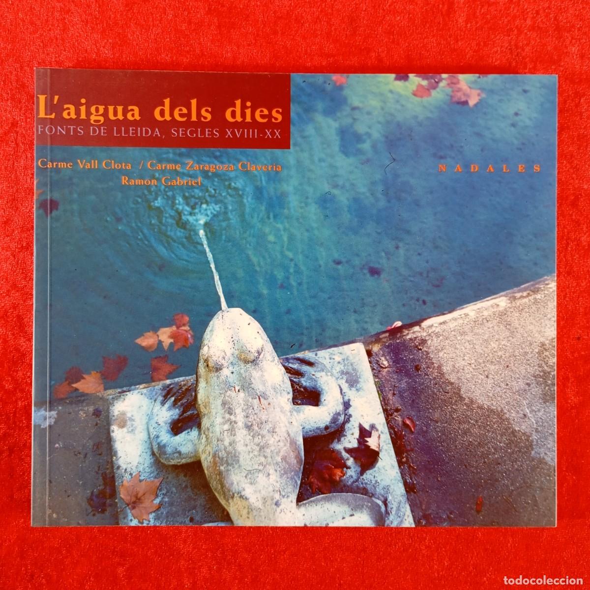 Libros de segunda mano: L'AIGUA DELS DIES - FONTS DE LLEIDA, SEGLES XVIII-XX - CARME VALL CLOTA, CARME ZARAGOZA CLAVER / 612