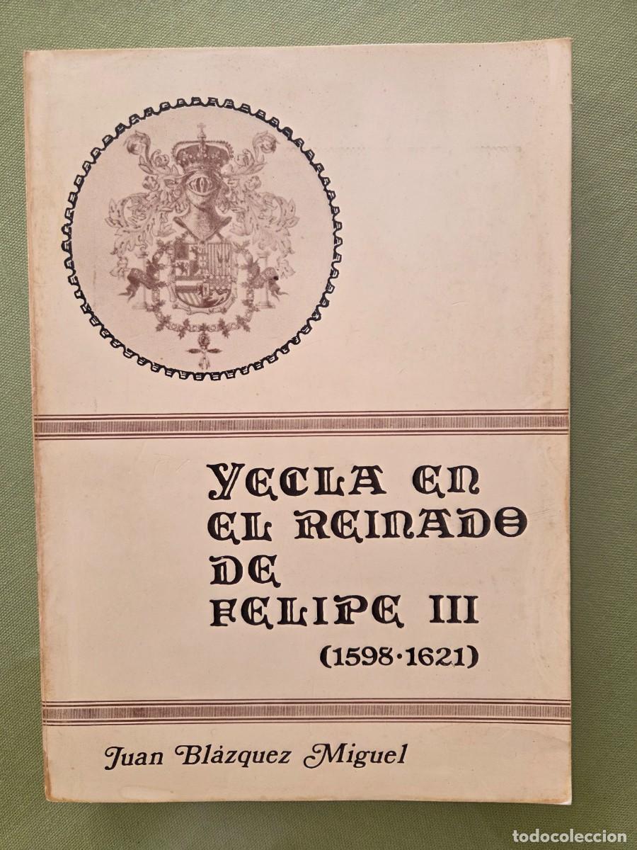 Libros de segunda mano: YECLA EN EL REINADO DE FELIPE III (1598-1621) Juan Bl&aacute;zquez Miguel.