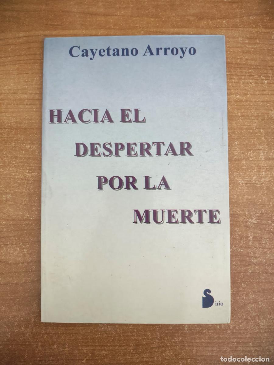 Libros de segunda mano: Hacia el despertar por la muerte - Cayetano Arroyo - Ed. Sirio, 1993