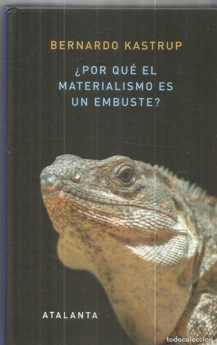 Libros de segunda mano: BERNARDO KASTRUP. &iquest;POR QUE EL MATERIALISMO ES UN EMBUSTE? ATALANTA