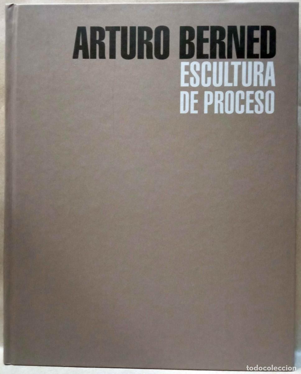 Libros de segunda mano: ARTURO BERNED. ESCULTURA EN PROCESO. IVAM, 2012.
