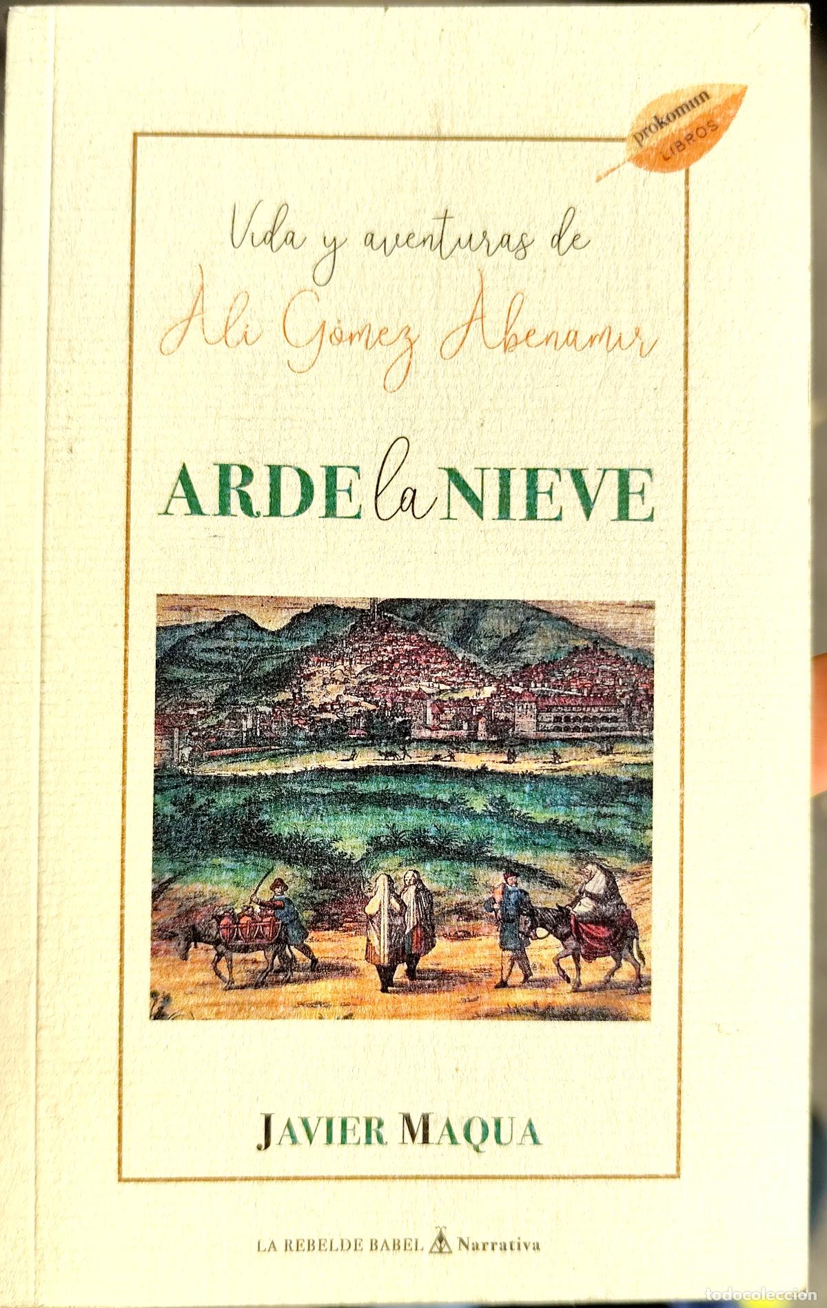 Libros de segunda mano: ARDE LA NIEVE. VIDA Y AVENTURAS DE AL&Iacute; G&Oacute;MEZ ABENAMIR. JAVIR MAQUA.