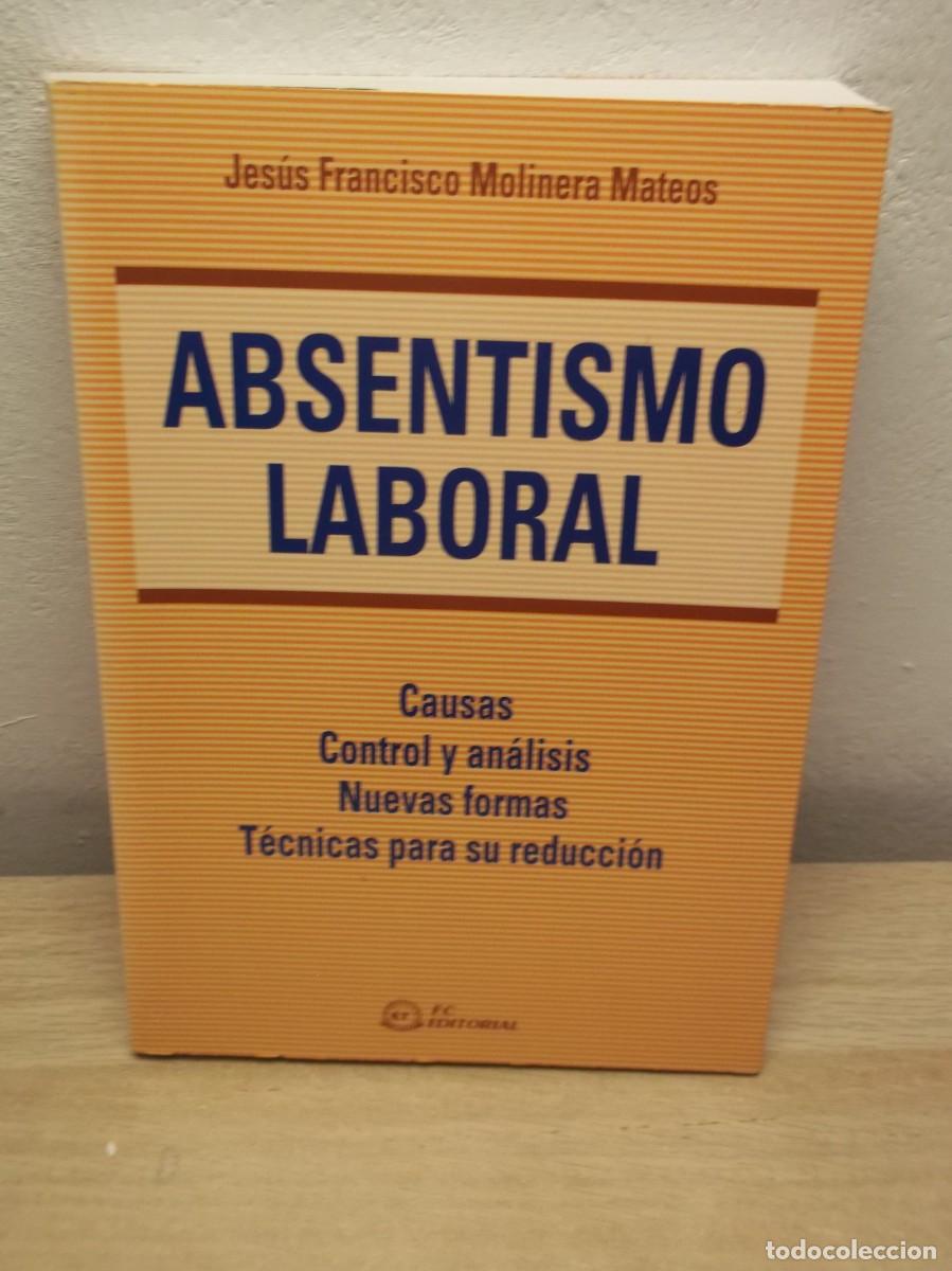 Libros de segunda mano: ABSENTISMO LABORAL CAUSAS,CONTROL...Tapa blanda de J.F. Molinera