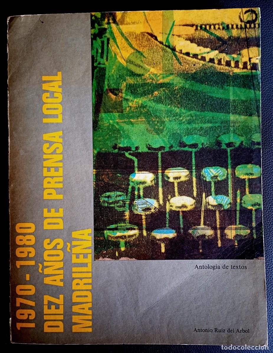 Libros de segunda mano: Antonio Ruiz del &Aacute;rbol . 1970 - 1980. Diez a&ntilde;os de prensa local madrile&ntilde;a