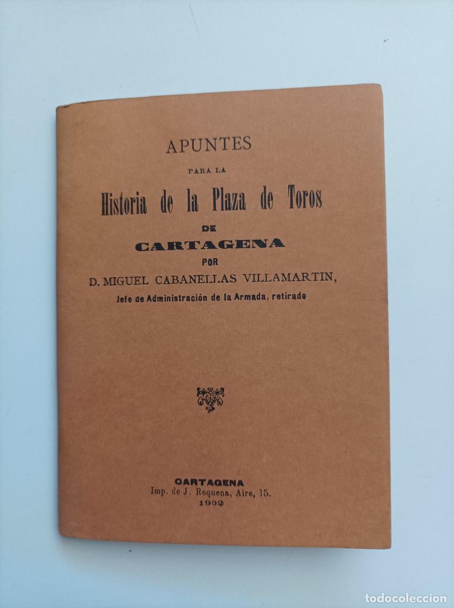 Libros de segunda mano: Apuntes para la Historia de la Plaza de Toros de Cartagena. Miguel Cabanellas Villamartin. Reedicion