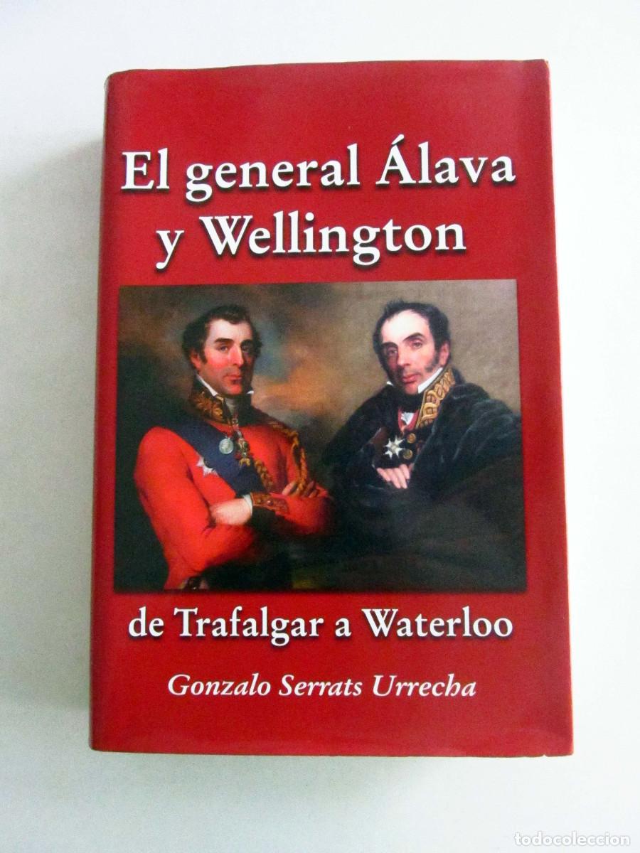 Libros de segunda mano: El general Alava y Wellington. De Trafalgar a Waterloo. Gonzalo Serrats Urrecha. 2015