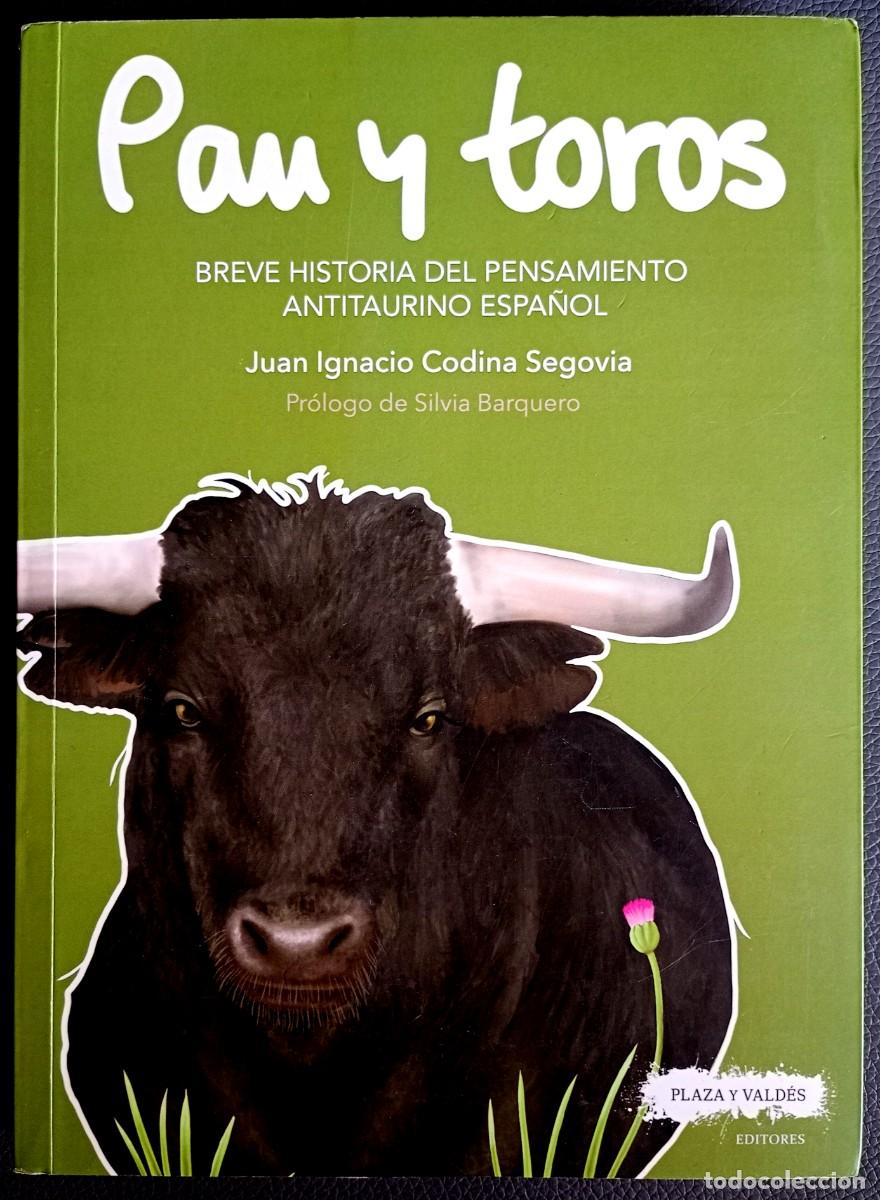Libros de segunda mano: Juan Ignacio Codina Segovia . Pan y toros. Breve historia del pensamiento antitaurino espa&ntilde;ol