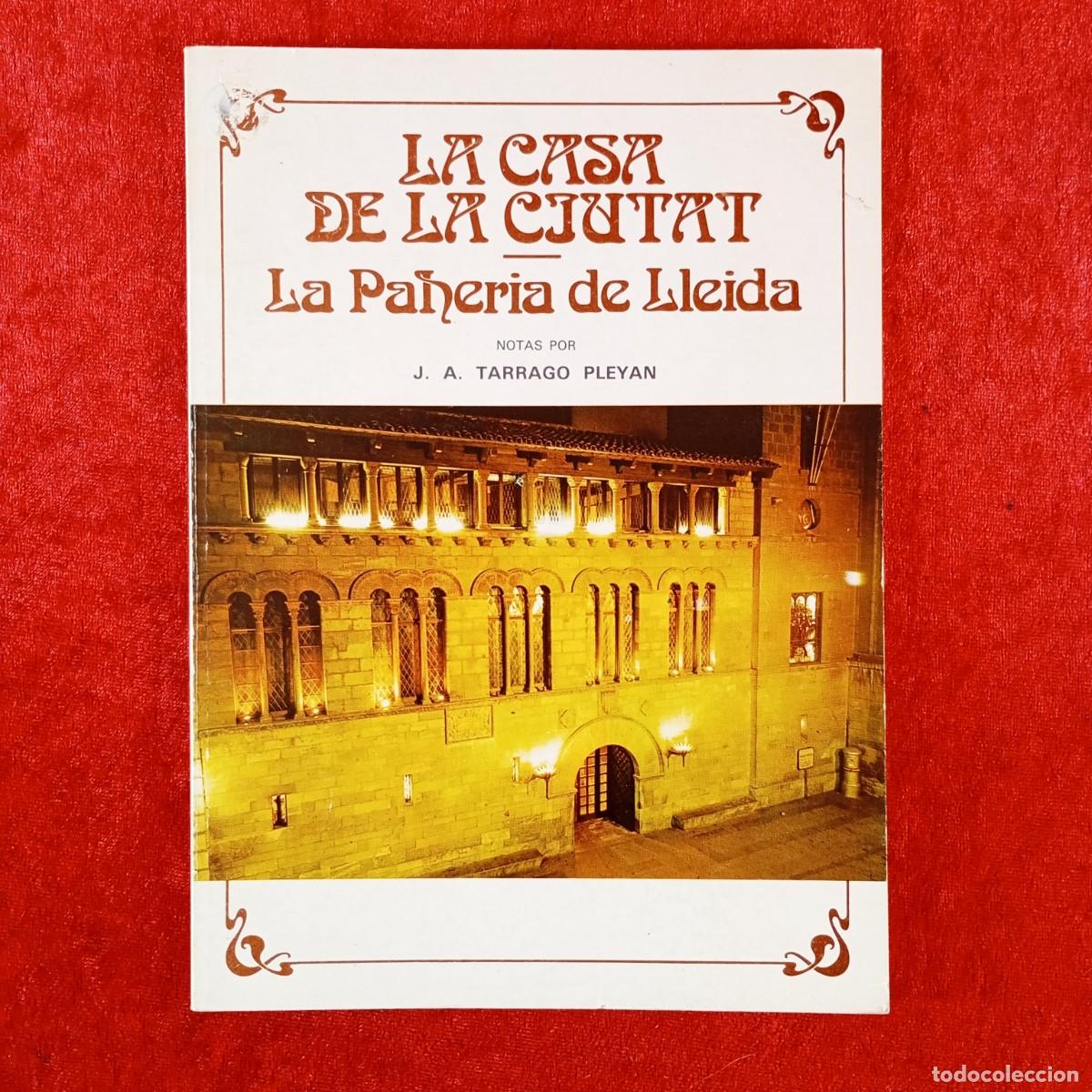 Libros de segunda mano: LA CASA DE LA CIUTAT - LA PAHERIA DE LLEIDA - NOTAS POR J. A. TARRAGO PLEYAN / 623
