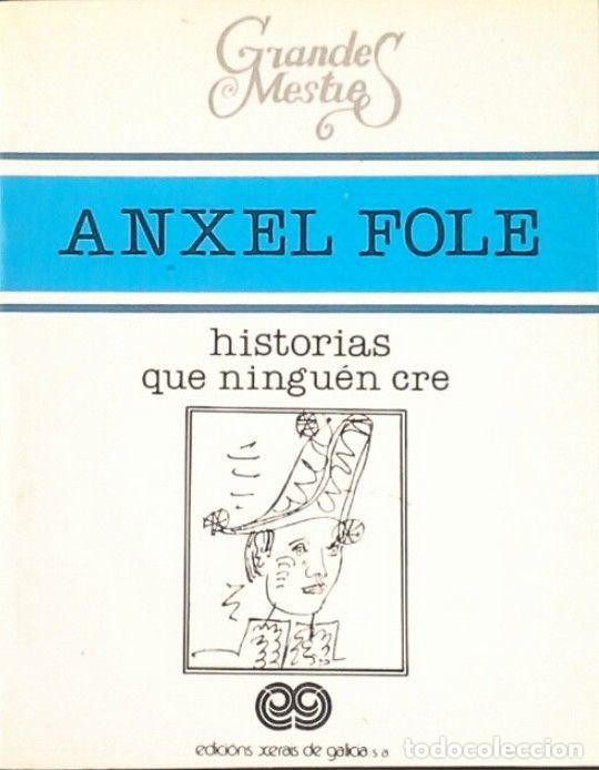 Libros de segunda mano: Historias Que Ning&uacute;n Cre - Fole S&aacute;nchez, &Aacute;nxel - Edici&oacute;ns Xerais de Galicia - Grandes Mestres