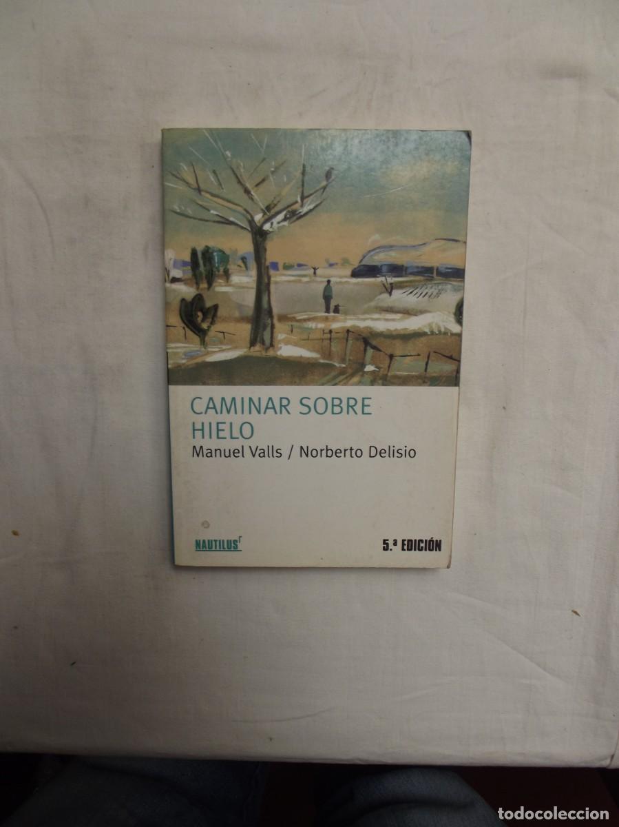 Libros de segunda mano: CAMINAR SOBRE HIELO DE MANUEL VALLS / NORBERTO DELISIO 5&ordf; EDICION