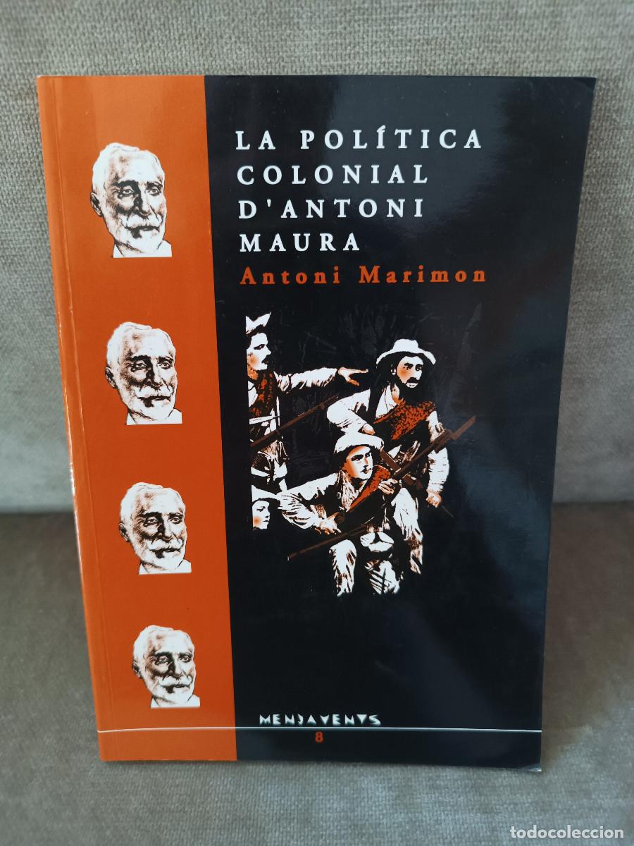 Libros de segunda mano: ANTONI MARIMON - LA POL&Iacute;TICA COLONIAL D'ANTONI MAURA - DOCUMENTA BALEAR, 1994 - EN CATAL&Agrave;