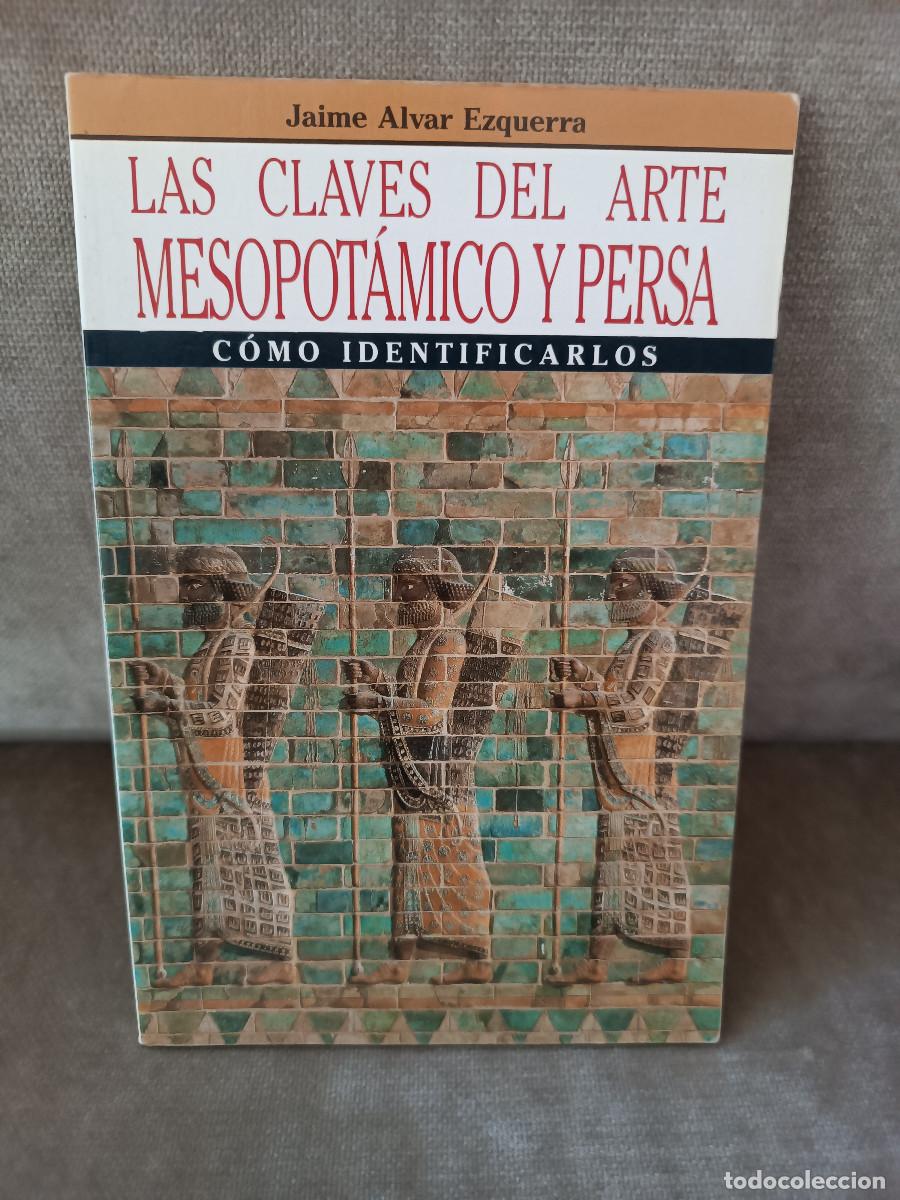 Libros de segunda mano: JAIME ALVAR EZQUERRA - LAS CLAVES DEL ARTE PERSA Y BABIL&Oacute;NICO - AR&Iacute;N