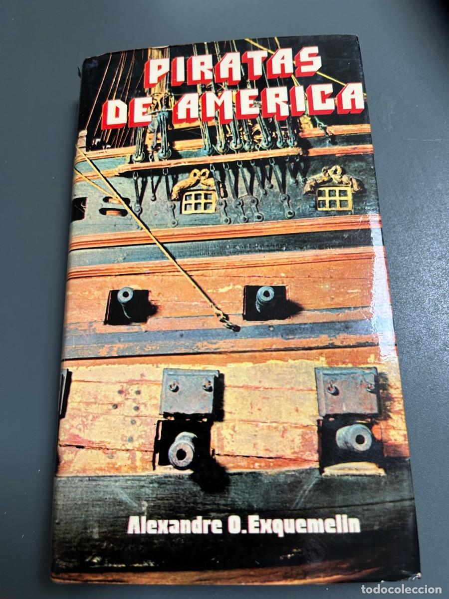 Libros de segunda mano: PIRATAS DE AMERICA. ALEXANDRE O. EXQUEMELIN. UN CL&Aacute;SICO DE HISTORIA DE LA PIRATERIA.