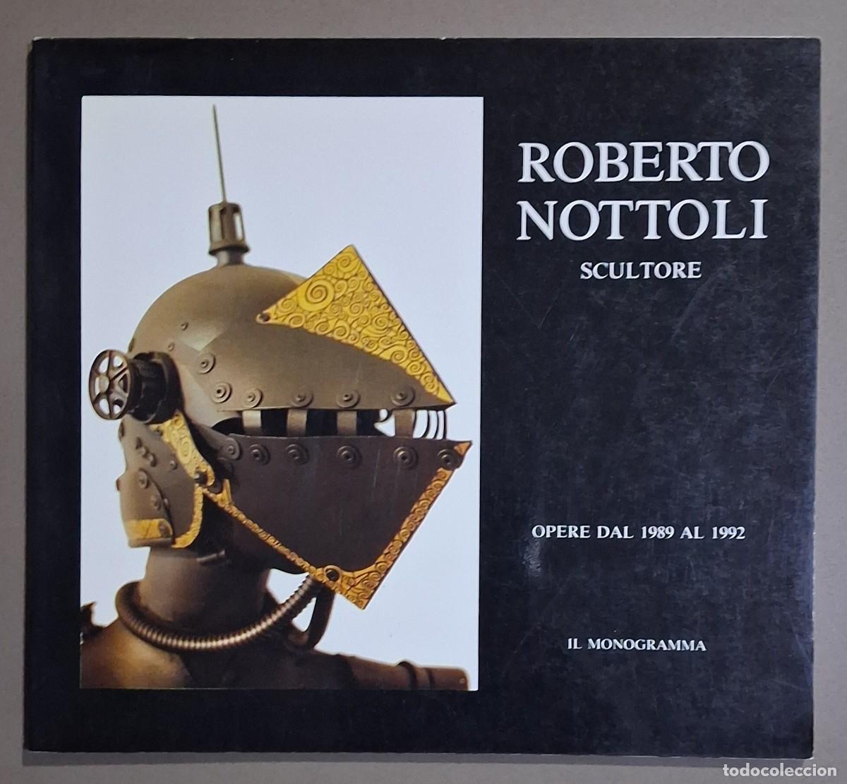 Libros de segunda mano: Roberto Nottoli. Scultore. Opere dal 1989 al 1992. Testo Orlando Piraccini 1992. Italiano. Excelente