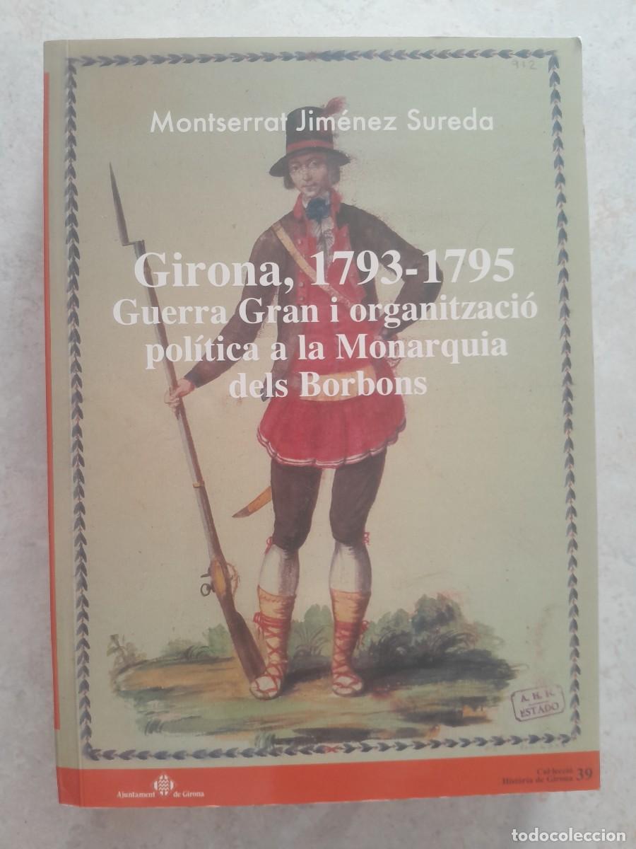 Libros de segunda mano: GIRONA, 1793- 1795 GUERRA GRAN I ORGANITZACIO POLITICA A LA MONARQUIA DELS BORBONS. MONTSERRAT JIMEN