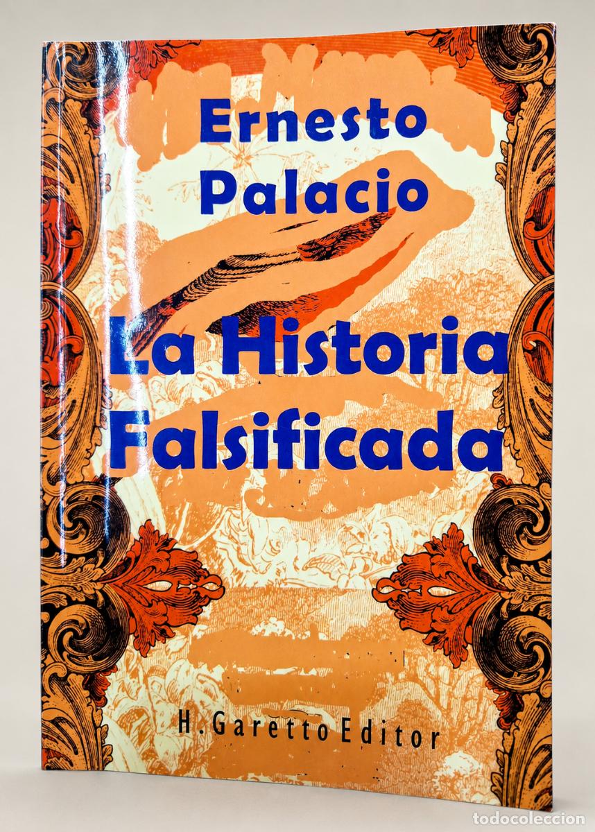 Libros de segunda mano: Ernesto Palacio &ndash; La historia falsificada &ndash; H. Garetto Editor &ndash; 2022 LM