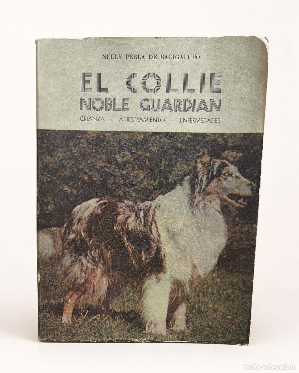 Libros de segunda mano: Nelly Perla de Bacigalupo &ndash; El collie, noble guardi&aacute;n &ndash; Libros T&eacute;cnicos Carballeira-Garrido, 1968