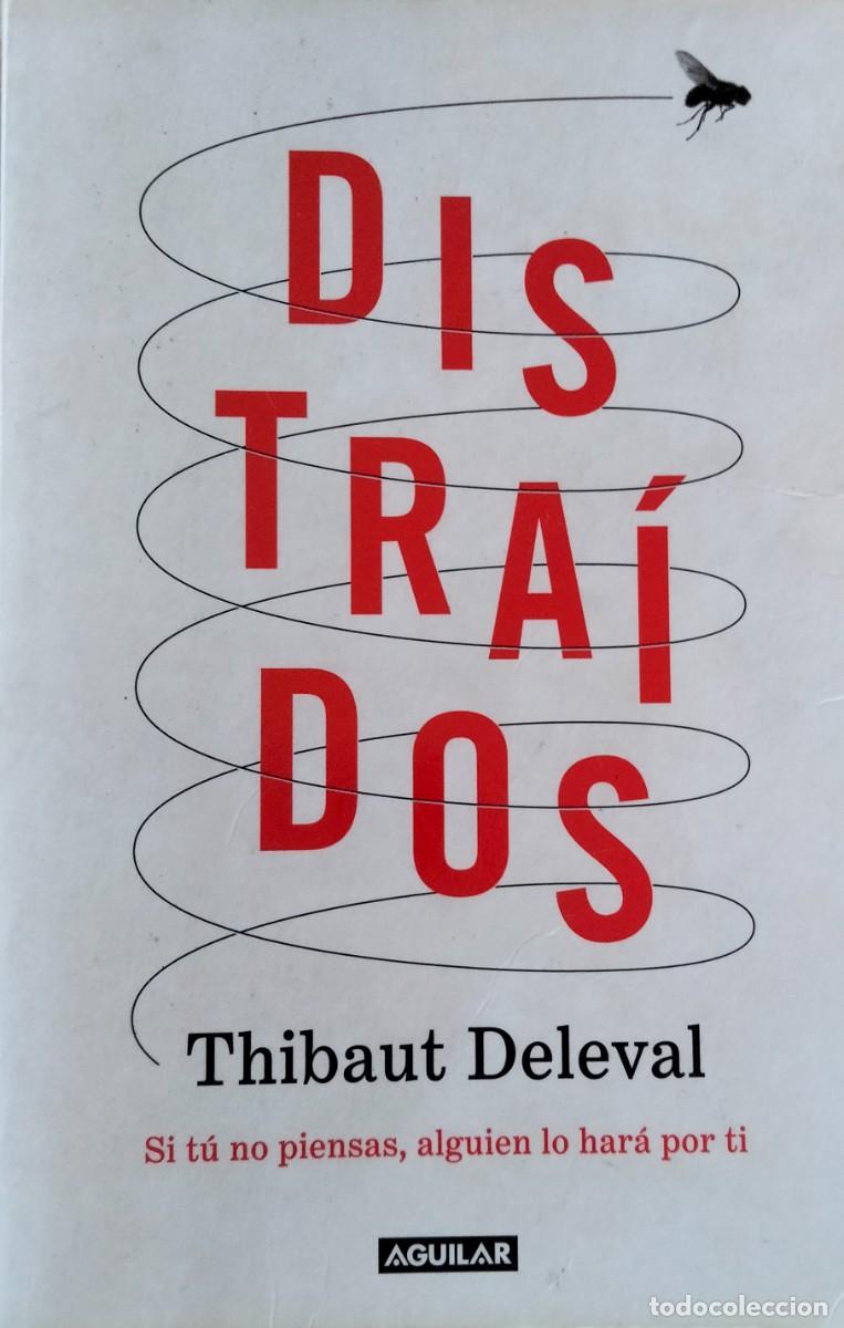 Libros de segunda mano: Thibaut Deleval-Distra&iacute;dos:si t&uacute; no piensas,alguien lo har&aacute; por ti.Aguilar.2022.