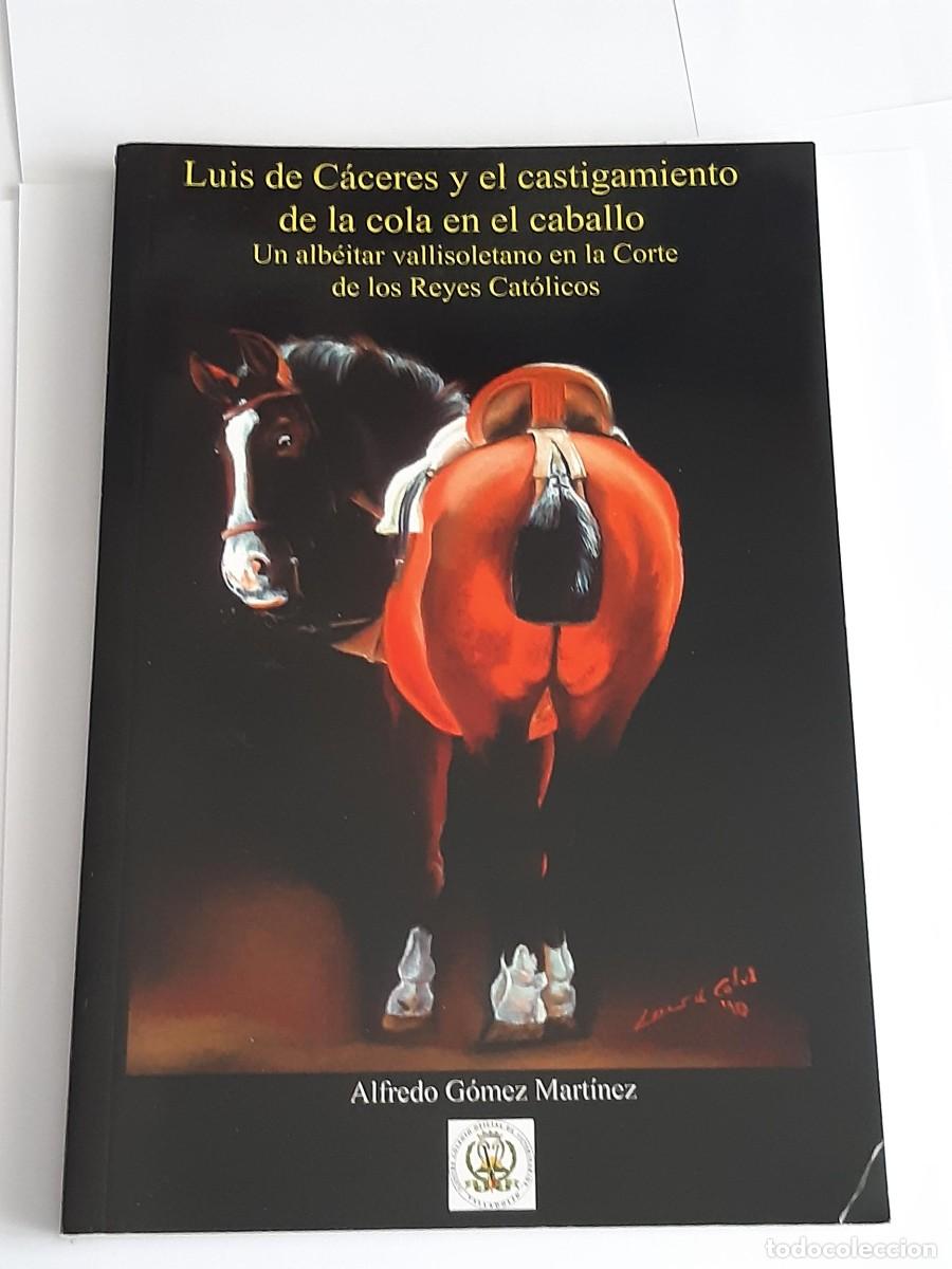 Libros de segunda mano: Luis de C&aacute;ceres y el castigamiento de la cola en el caballo - G&oacute;mez Mart&iacute;nez, Alfredo EQUITACION