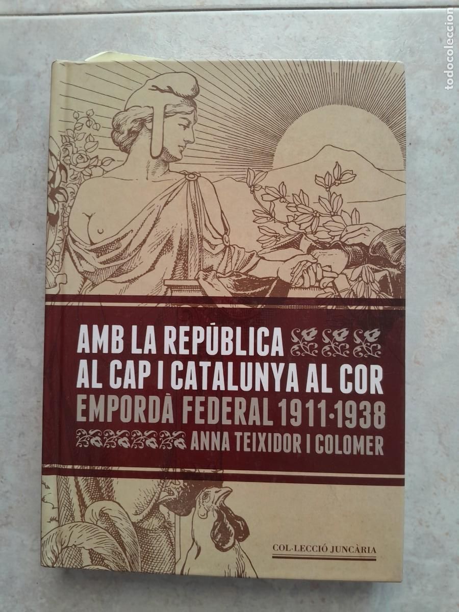 Libros de segunda mano: AMB LA REPUBLICA AL CAP I CATALUNYA AL COR. EMPORDA FEDERAL 1911-1938. ANNA TEIXIDOR I COLOMER 2011