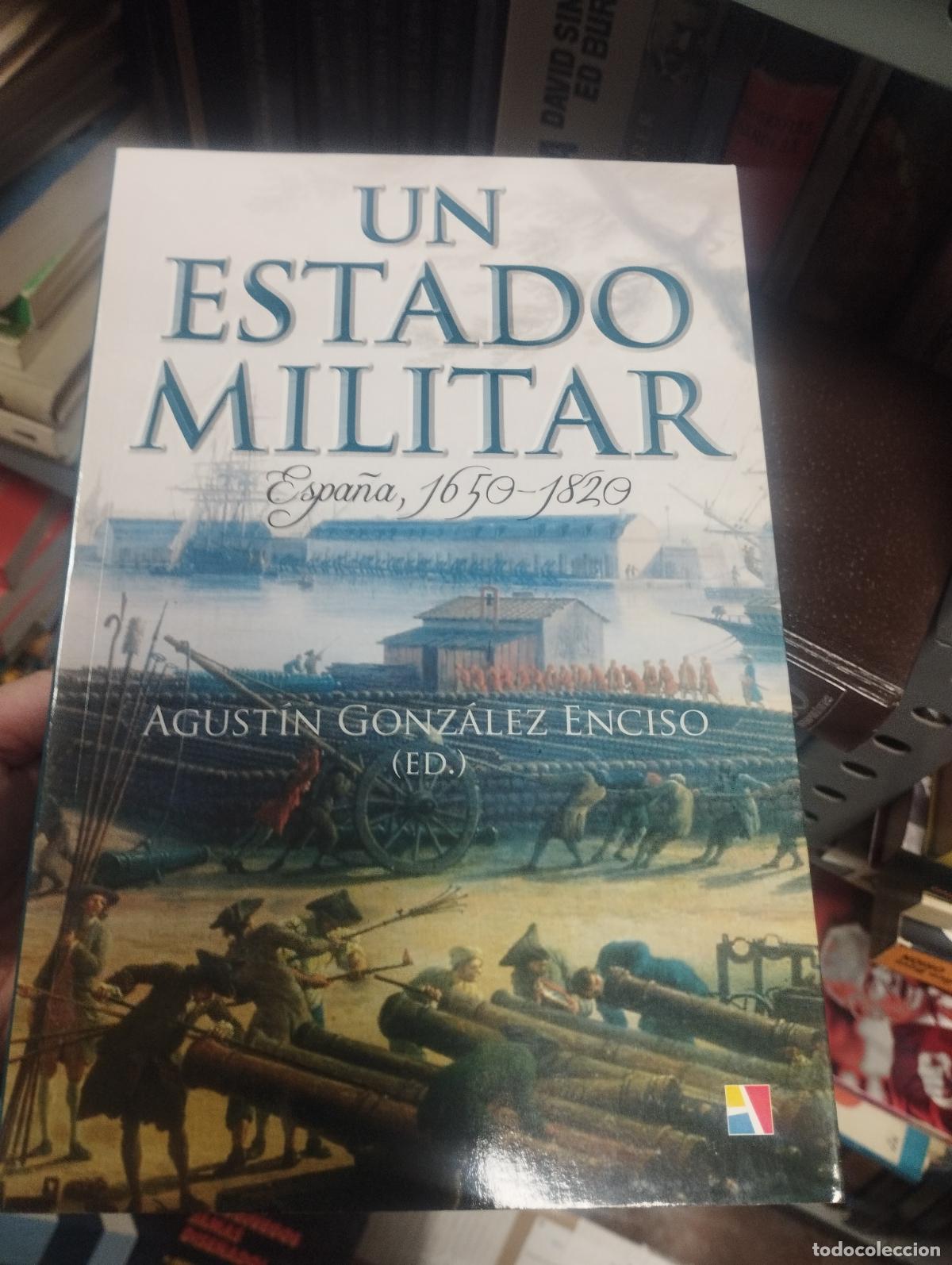 Libros de segunda mano: UN ESTADO MILITAR - ESPA&Ntilde;A, 1650-1820 - AGUSTIN GONZALEZ ENCISO - ACTAS - NUEVO (