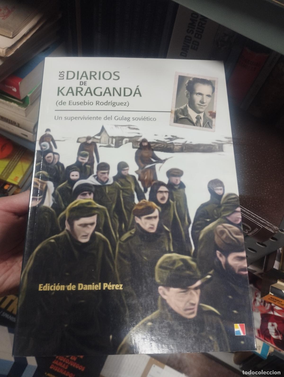 Libros de segunda mano: LOS DIARIOS DE KARAGANDA (EUSEBIO RODRIGUEZ) - UN SUPERVIVIENTE DEL GULAG SOVIETICO - ACTAS