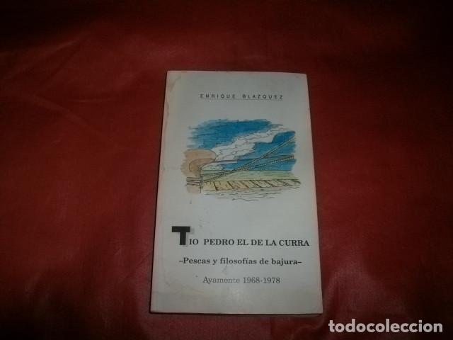 Libros de segunda mano: TIO PEDRO EL DE LA CURRA, PESCAS Y FILOSOF&Iacute;AS DE BAJURA - ENRIQUE BL&Aacute;ZQUEZ, (AYAMONTE 1968-1978)
