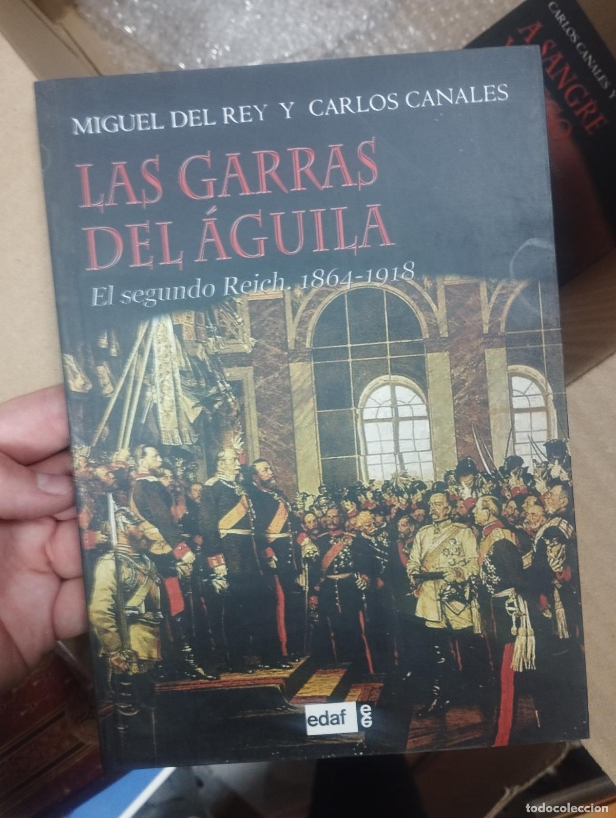 Libros de segunda mano: LAS GARRAS DEL AGUILA - EL SEGUNDO REICH 1864-1918 - MIGUEL DEL REY Y CARLOS CANALES - EDAF